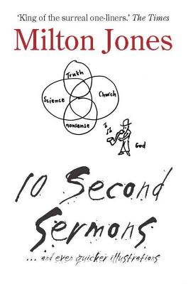 10 Second Sermons: ... and even quicker illustrations - Jones, Milton