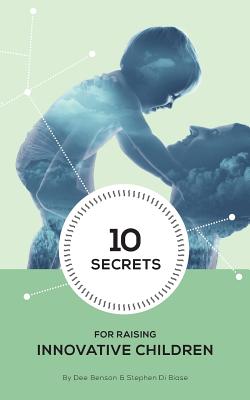 10 Secrets to Raising Innovative Children - Morrison, Sherman (Editor), and Di Biase, Stephen a