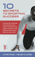 10 Secrets to Sporting Success: Professionals Reveal Their Mind Training Secrets
