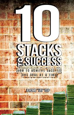 10 Stacks to Success: How to Achieve Success One Goal at a Time - Isip, MR Jerome Jay, and Herrerra, MS Gloria (Editor), and Mendolla, MS Robyn (Designer)