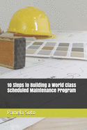 10 Steps to Building a World Class Scheduled Maintenance Program