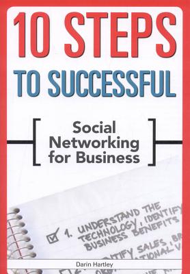 10 Steps to Successful Social Networking for Business - Hartley, Darin