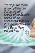 10 Tipps f?r Ihren unkomplizierten Sofort-Kredit ! Kredit ohne Schufa, Kredit ohne Vorkosten schnelle Zusage, auch wenn Ihre Bank Nein gesagt hat.: Ihr Kredit steht bereit ! https: //tinyurl.com/w3u7dpw