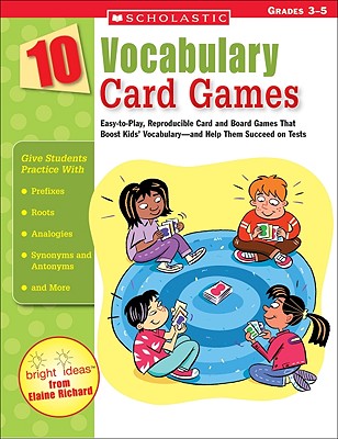 10 Vocabulary Card Games: Easy-To-Play, Reproducible Card and Board Games That Boost Kids' Vocabulary-And Help Them Succeed on Tests - Richard, Elaine