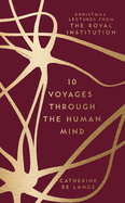 10 Voyages Through the Human Mind: Christmas Lectures from the Royal Institution