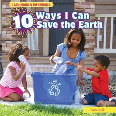 10 Ways I Can Save the Earth - Antill, Sara