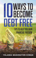 10 Ways to Become Debt Free: ...Tips to Help You Gain Financial Freedom