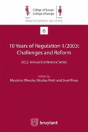 10 Years of Regulation 1/2003 : Challenges and Reform: GCLC Annual Conference Series