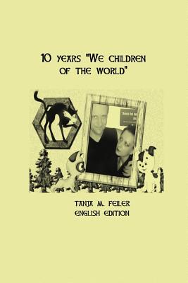 10 Years "we Children of the World": English Edition - Feiler F, Tanja M