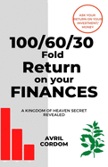 100/60/30 Fold Return on Your Finances: A Kingdom of Heaven Secret Revealed