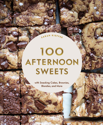 100 Afternoon Sweets: With Snacking Cakes, Brownies, Blondies, and More - Kieffer, Sarah