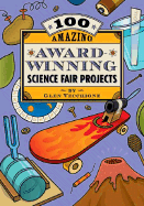 100 Amazing Award-Winning Science Fair Projects - Vecchione, Glen