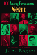 100 Amazing Facts about the Negro with Complete Proof: A Short Cut to the World History of the Negro