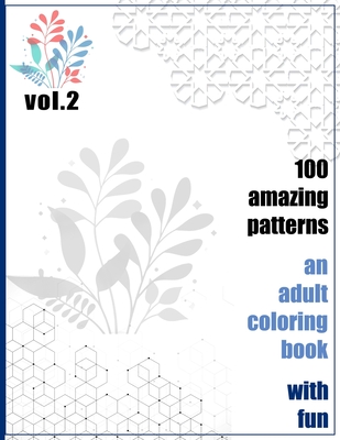 100 Amazing Patterns An Adult Coloring Book With Fun Vol.2: An Adult Coloring Book with Fun, Easy, and Relaxing Coloring Pages - Books, Rrssmm