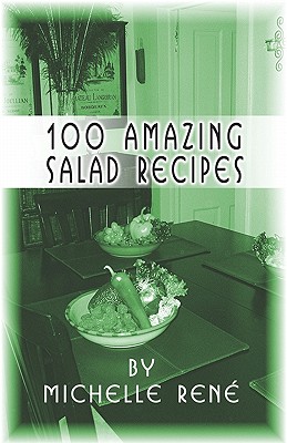 100 Amazing Salad Recipes - Ren, Michelle