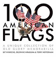 100 American Flags: A Unique Collection of Old Glory Memorabilia - Hinrichs, Kit, and Heffernan, Terry (Photographer), and Hirasuna, Delphine (Text by)