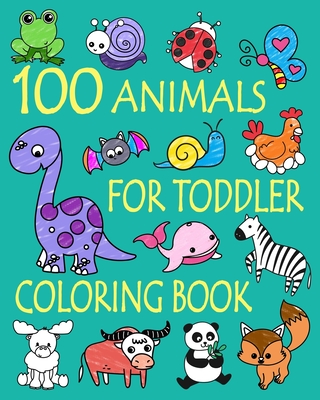 100 Animals for Toddler Coloring Book: Easy and Fun Educational Coloring Pages of Animals for Little Kids Age 2-4, 4-8, Boys, Girls, Preschool and Kindergarten - And Friends, Ellie