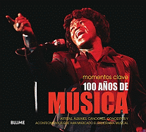 100 Anos de Musica: Artistas, Albumes, Canciones, Conciertos y Acontecimientos Que Han Marcado el Panorama Musical