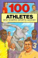 100 Athletes Who Shaped Sports History - Jacobs, Timothy, and Aston, Mark Raymond