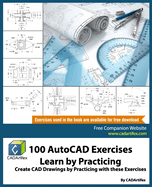 100 AutoCAD Exercises - Learn by Practicing: Create CAD Drawings by Practicing with These Exercises