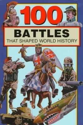 100 Battles That Shaped World History - Crompton, Samuel Willard