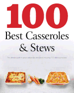 100 Best Casseroles & Stews: The Ultimate Guide to Great Casseroles and Stews Including 100 Delicious Recipes