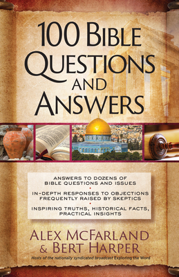 100 Bible Questions and Answers: Inspiring Truths, Historical Facts, Practical Insights - McFarland, Alex, and Harper, Bert