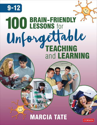 100 Brain-Friendly Lessons for Unforgettable Teaching and Learning (9-12) - Tate, Marcia L