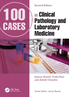 100 Cases in Clinical Pathology and Laboratory Medicine - Shamil, Eamon (Editor), and Ravi, Praful (Editor), and Chandra, Ashish (Editor)