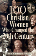 100 Christian Women Who Changed the Century