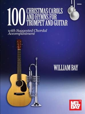 100 Christmas Carols and Hymns for Trumpet and Guitar - Bay, William