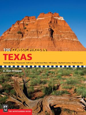 100 Classic Hikes in Texas: Panhandle Plains/Pineywoods/Gulf Coast/South Texas Plains/Hill Country/Big Bend Country/Prairies and Lakes - Klepper, E Dan