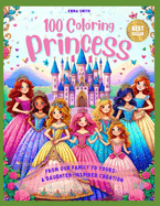 100 Coloring Princesses: From Our Family to Yours: A Daughter-Inspired Creation - Dive into a World of Enchantment: 100 Unique Princesses Await Your Child's Creative Touch