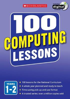 100 Computing Lessons: Years 1-2 - Bunce, Steve, and Ross, Zoe