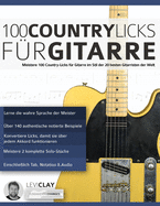 100 Country-Licks f?r Gitarre: Meistere 100 Country-Licks f?r Gitarre im Stil der 20 besten Gitarristen der Welt