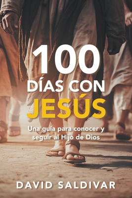 100 D?as Con Jess: Una gu?a para conocer y seguir al Hijo de Dios - Saldivar, David