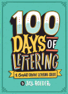 100 Days of Lettering: A Complete Creative Lettering Course