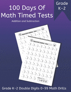 100 Days of Math Timed Tests: Addition and Subtraction, Grade K - 2 Double Digits 0 - 99 Math Drills