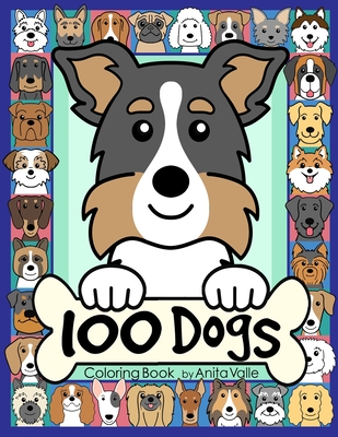 100 Dogs Coloring Book: (Cute Dog Coloring Books for Kids) - Valle, Anita