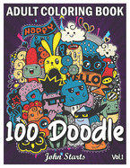100 Doodle: An Adult Coloring Book Stress Relieving Doodle Designs Coloring Book with 100 Antistress Coloring Pages for Adults & Teens for Mindfulness & Relaxation (Volume 1)