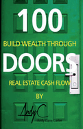 100 Doors: Building Wealth Through Real Estate Cash Flow Volume 1