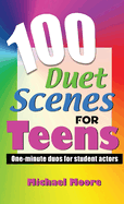 100 Duet Scenes for Teens: One-Minute Duos for Student Actors