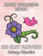 100 Easy Flowers Adult Coloring Book: Beautiful Flower Designs for Stress Relief, Relaxation, and Creativity - 100pages