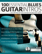 100 Essential Blues Guitar Intros: Learn 100 Classic Intro Licks in the Style of the Blues Guitar Greats