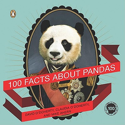 100 Facts about Pandas - O'Doherty, David, and O'Doherty, Claudia, and Ahern, Mike