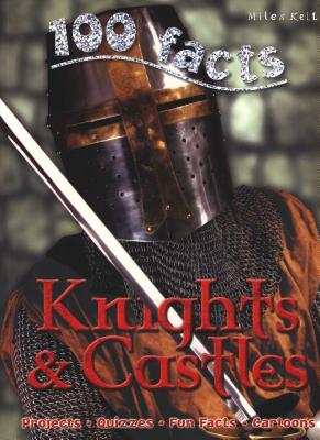 100 Facts Knights & Castles: An Exciting Medieval World of Brave Knights and Incredible C - Walker, Jane