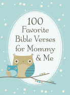 100 Favorite Bible Verses for Mommy and Me: Nurturing Devotions and Scripture for Every Mom and Her Child - The Perfect Devotional Gift for Moms and Their Kids to Build Faith Together