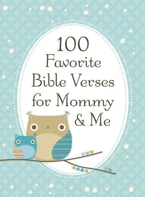 100 Favorite Bible Verses for Mommy and Me: Nurturing Devotions and Scripture for Every Mom and Her Child - The Perfect Devotional Gift for Moms and Their Kids to Build Faith Together - Countryman, Jack