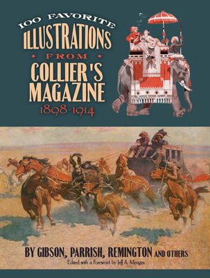 100 Favorite Illustrations from Collier's Magazine, 1898-1914: By Gibson, Parrish, Remington and Others - Menges, Jeff (Editor), and Collier, Peter F (Editor)