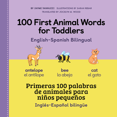 100 First Animal Words for Toddlers English-Spanish Bilingual - Yannuzzi, Jayme, and Wood, Jocelyn M (Translated by)